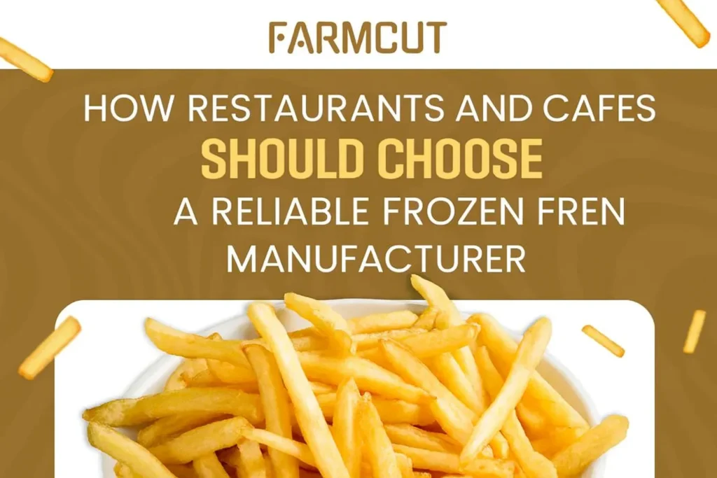 How Restaurants and Cafes Should Choose a Reliable Frozen French Fries Manufacturer